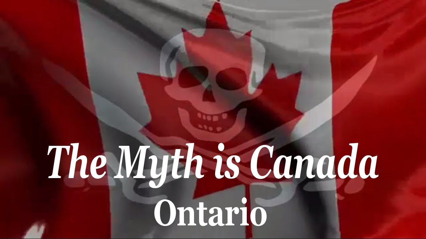 The Myth Is Canada - Ontario